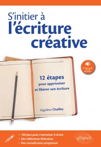 S'initier à l'écriture créative, livre de sujets d'écriture de Segolene Chailley, Ellipses editions ISBN 9782340-004610