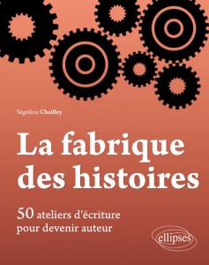  La fabrique des histoires segolene chailley Ellipses edition marketing 2013 ISBN 978-2-7298-7688-3