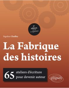 La Fabrique des histoires deuxième édition revue et augmentée par Ségolène Chailley éditions Ellipses