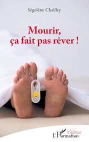 Mourir, ça fait pas rêver ! Comédie de Ségolene Chailley!