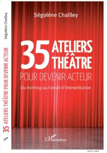 LIVRE-exercices-de-theatre-35-ATELIERS-THEATRE-POUR-DEVENIR-ACTEUR-editions-L-Harmattan-Segolene-Chailley