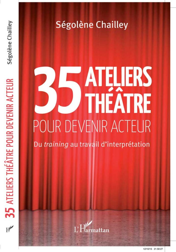 LIVRE-exercices-de-theatre-35-ATELIERS-THEATRE-POUR-DEVENIR-ACTEUR-editions-L'Harmattan-Segolene-Chailley