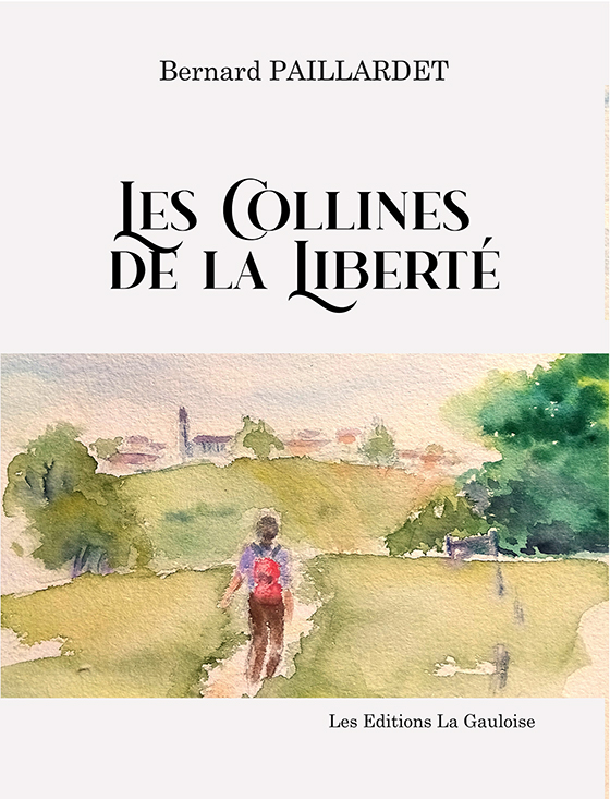 Les Collines de la Liberté Bernard Paillardet roman Les éditions La Gauloise